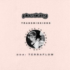 PLASTICITY TRANSMISSIONS 004: TERRAFLOW
