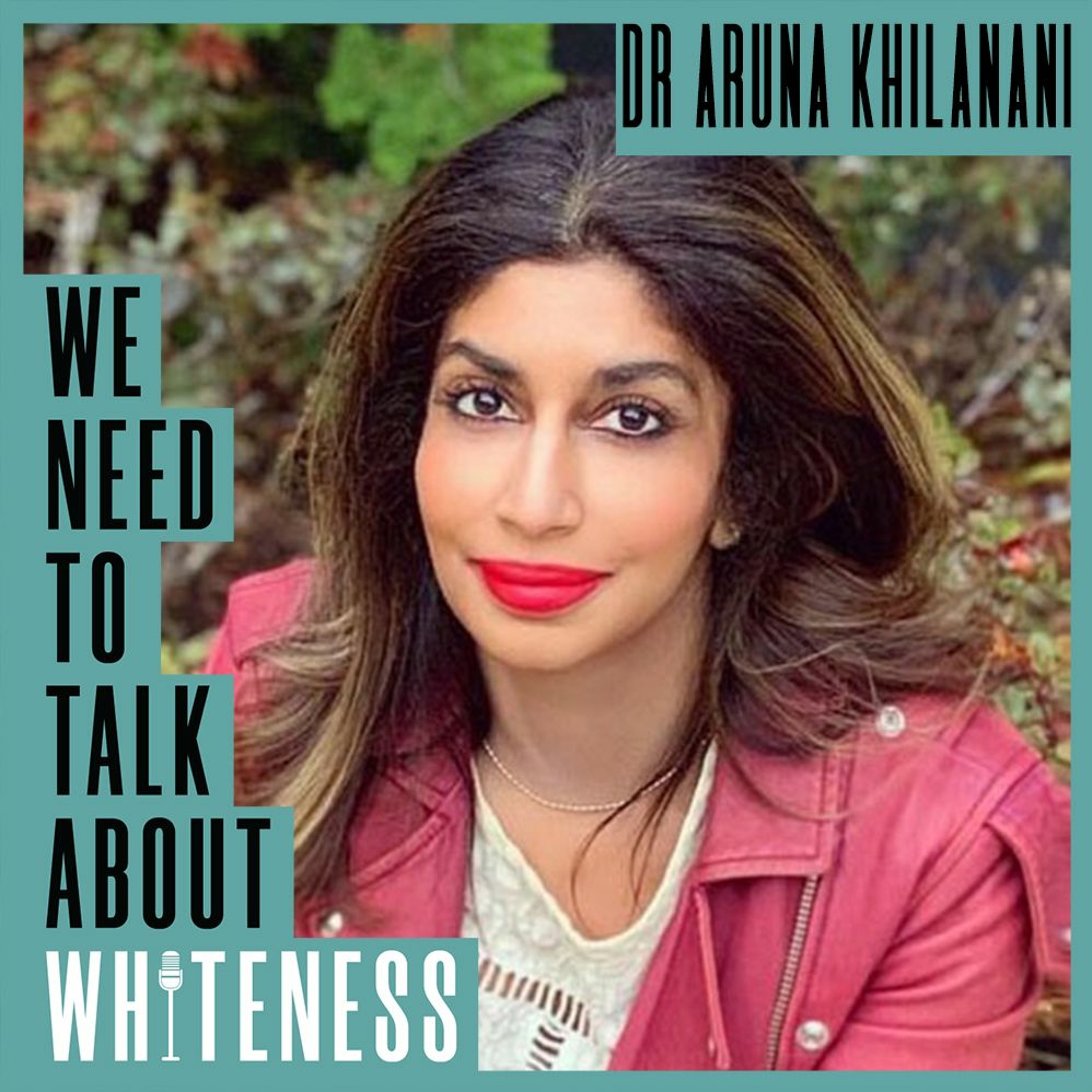 We Need To Talk About Whiteness - With Dr Aruna Khilanani
