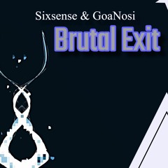 Sixsense & GoaNosi  - Brutal Exit ( 12 Jun 2022)
