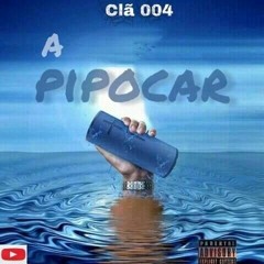 CLÃ 004 - A PIPOCAR