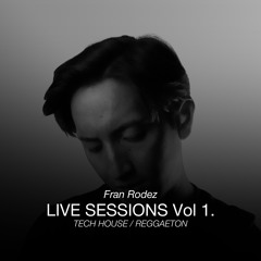 Fran Rodez / LIVE SESSIONS Vol 1. / Tech House - Reggaeton
