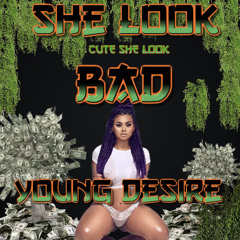 Young Desire -She Look Cute ,She Look Bad
