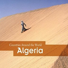 Access [EBOOK EPUB KINDLE PDF] Algeria (Countries Around the World) by  Lori McManus 📒