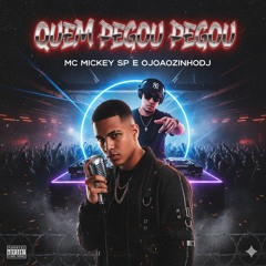 QUEM PEGOU PEGOU -  MC MICKEY SP EOJOAOZINHODJ(MP3_160K).mp3