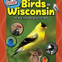 Ebook PDF The Kids' Guide to Birds of Wisconsin: Fun Facts, Activities and 86 Co