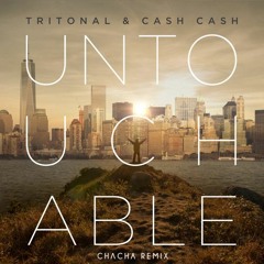 Tritonal X Cash Cash - Untouchable(CHΛCHA Remix)