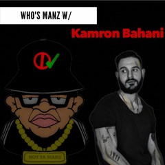 Who's Manz W/ Kamron Bahani