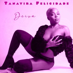 Tanayira Felicidade - Deixa