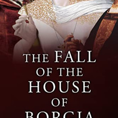 free KINDLE 📘 The Fall of the House of Borgia (The Mad, Bad and Ugly of Italian Hist