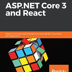 [ACCESS] [KINDLE PDF EBOOK EPUB] ASP.NET Core 3 and React: Hands-On full stack web development using