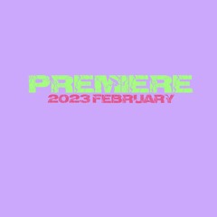 PREMIERE / 2023 February
