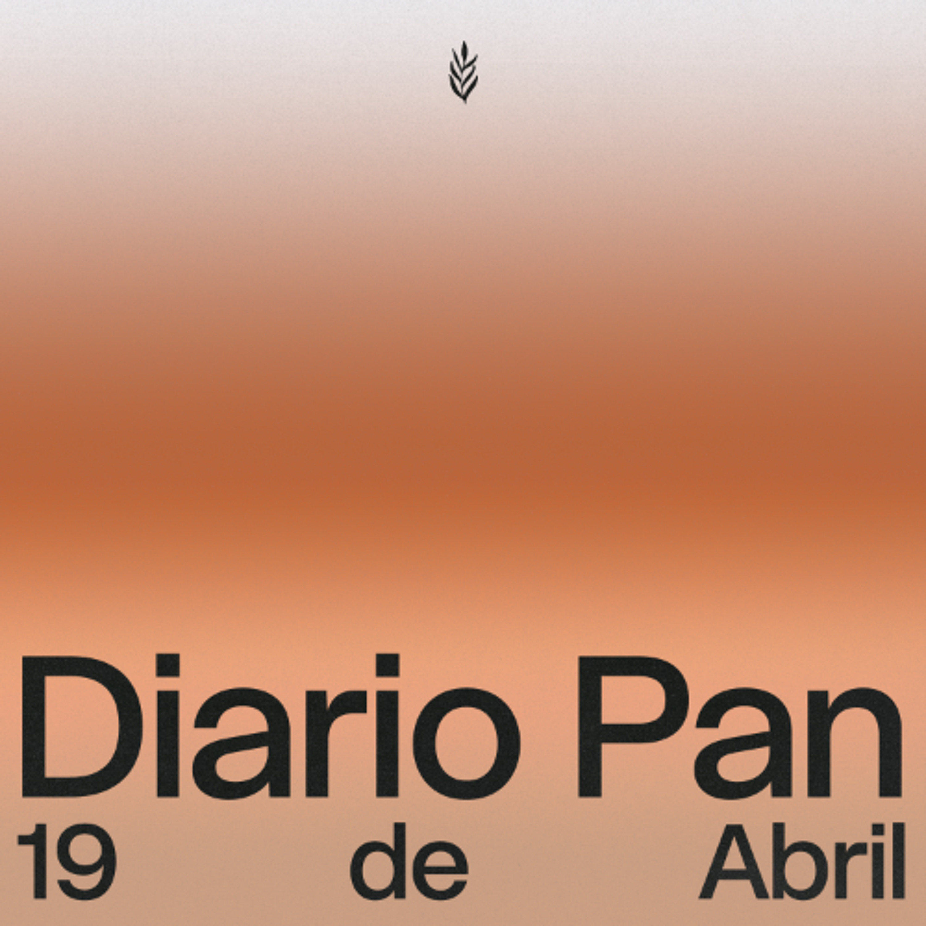 Devocional Diario Pan 19 de Abril #DiarioPan