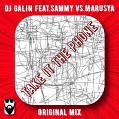 DJ GALIN feat.Sammy vs.Marusya - Take It The Phone (Original Mix)