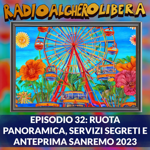 Episodio 32: Ruota Panoramica, Servizi Segreti e Anteprima Sanremo 2023