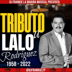 Tributo A Lalo Rodriguez (RIP) Dj Frankie La Makina Musical.