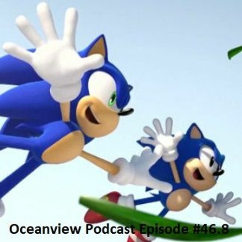 The Oceanview Podcast #46.8 - Sonic The Hedgehog: The Path To Its Future...