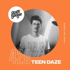 SlothBoogie Guestmix #420 - Teen Daze