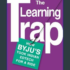 [PDF] 📚 The Learning Trap : How Byju’s took Indian edtech for a ride [PDF]