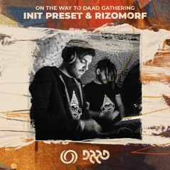INIT PRESET & RIZOMORF | On the Way to Daad Gathering 2021 Ep. 4 | 10/07/2021
