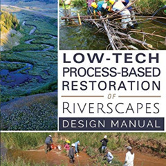 Read EBOOK 💙 Low-Tech Process-Based Restoration of Riverscapes: Design Manual (1) by