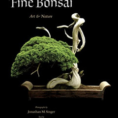 Get PDF 🗃️ Fine Bonsai: Art & Nature by  William N. Valavanis &  Jonathan M Singer [