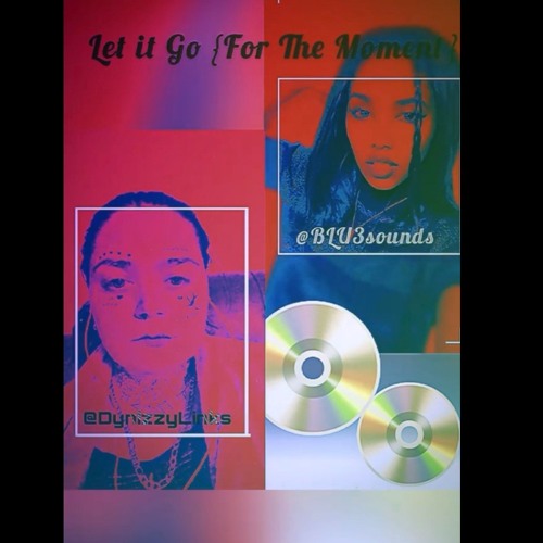 Let It Go [For The Moment]- BLU3 (Beat by DynizzyLinks)