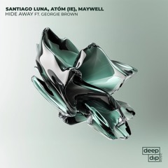 Maywell, Santiago Luna, Atóm (IE) - Hide Away feat. Georgie Brown [deep dip]