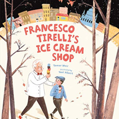 [Access] PDF ☑️ Francesco Tirelli's Ice Cream Shop by  Tamar Meir &  Yael Albert EBOO
