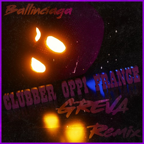 Ballinciaga - clubber oppi france (Greva Remix)