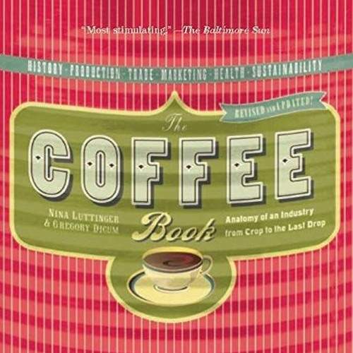 Get [EPUB KINDLE PDF EBOOK] The Coffee Book: Anatomy of an Industry from Crop to the Last Drop (Baza