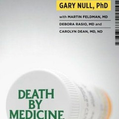 View EBOOK EPUB KINDLE PDF Death by Medicine by  Gary Null,Martin Feldman,Debora Rasi