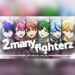 2 many fighterz - シクフォニ【SIXFONIA】