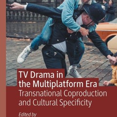 read❤ TV Drama in the Multiplatform Era: Transnational Coproduction and Cultural