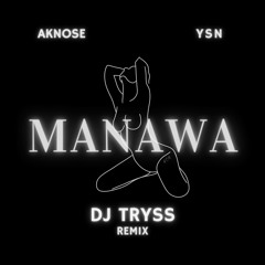 Aknose X YSN - Manawa (DJ TRYSS Remix)
