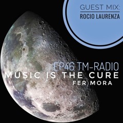 Music Is The Cure #46 @ TM-Radio - Rocio Laurenza Guest Mix
