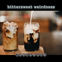 bittersweet weirdness