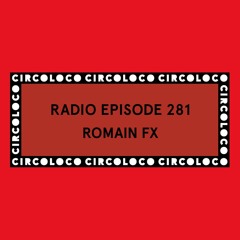 Circoloco Radio 281 - Romain FX