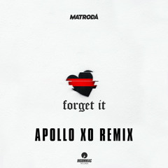 Matroda- Forget It (Apollo Xo Remix)