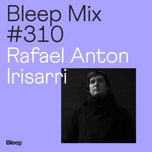 Stream Bleep Mix #310 - Rafael Anton Irisarri by Bleep | Listen