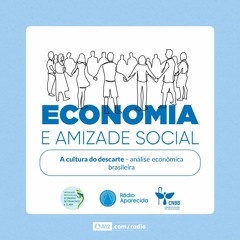 Rádio Aparecida - EP 1: “A Cultura do Descarte – Análise Econômica Brasileira”