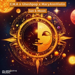 E.M.A x Ghoshpop x MaryAnnViolin - Sun & Moon