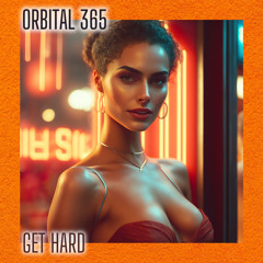 ORBITAL 365 - Get hard!