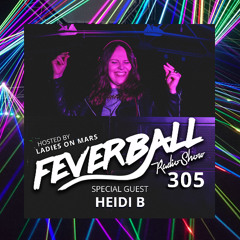 Feverball Radio Show 305 with Ladies On Mars + Heidi B