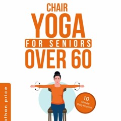 get⚡[PDF]❤ CHAIR YOGA for Seniors Over 60: 10-Minute Daily Routine with STEP-BY-STEP