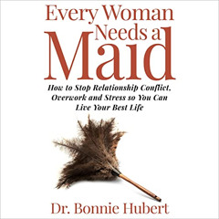 Get EPUB ☑️ Every Woman Needs a Maid: How to Stop Relationship Conflict, Overwork and