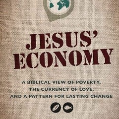 ❤pdf Jesus' Economy: A Biblical View of Poverty, the Currency of Love, and a