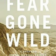 Download pdf Fear Gone Wild: A Story of Mental Illness, Suicide, and Hope Through Loss by Kayla Stoe
