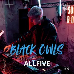 ALLFIVE - BLACK OWLS PODCAST 39