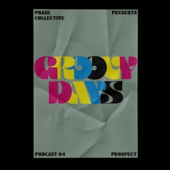 Groovy Days #004 - PROSPECT