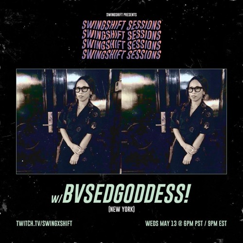 BV$EDGODDESS for SwingShift Sessions 05.13.20